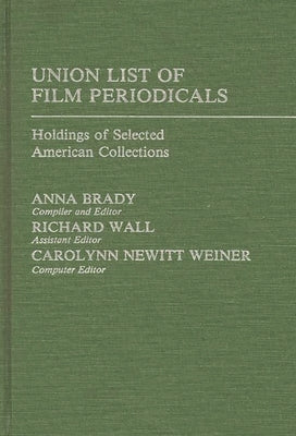 Union List of Film Periodicals: Holdings of Selected American Collections by Brady, Anna