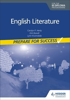 Prepare for Success: English Literature for the Ib Diploma by Henly, Carolyn P.