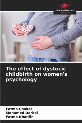 The effect of dystocic childbirth on women's psychology by Chaker, Fatma