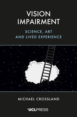 Vision Impairment: Science, art and lived experience by Crossland, Michael