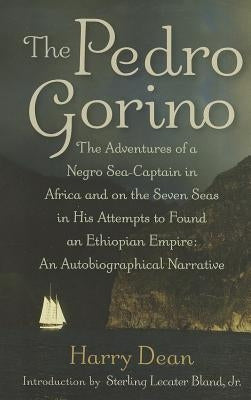 The Pedro Gorino: The Adventures of a Negro Sea-Captain in Africa and on the Seven Seas in His Attempts to Found an Ethiopian Empire by Dean, Harry