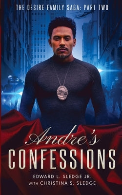 Andre's Confessions: The Desire Family Saga: Part Two by Sledge, Edward
