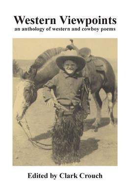 Western Viewpoints: an anthology of western and cowboy poetry by Crouch, Clark
