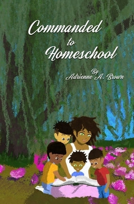 Commanded to Homeschool: The Story of My Freedom by Alexander, Antonio