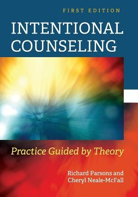 Intentional Counseling: Practice Guided by Theory by Parsons, Richard D.