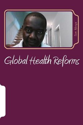 Global Health Reforms: Health of Nation by Mboya, Tom Okeyo