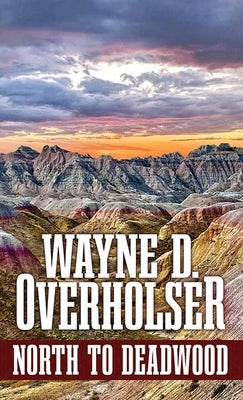 North to Deadwood by Overholser, Wayne D.