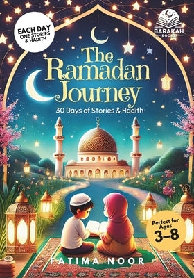 The Ramadan Journey: 30 Days of Stories & Hadith: Inspiring Stories for Muslim Children to Grow in Faith and Kindness by Hamdi, Alias