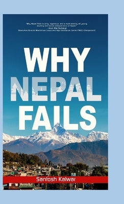 Why Nepal Fails by Kalwar, Santosh