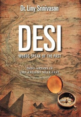 Desi Words Speak of the Past: Indo-Aryans in the Ancient Near East by Srinivasan, Liny