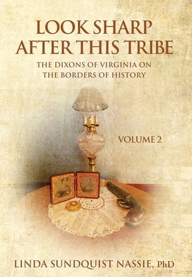 Look Sharp After This Tribe Volume 2: The Dixons of Virginia on the Borders of History by Sundquist Nassie, Linda