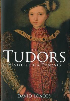 The Tudors: History of a Dynasty by Loades, David