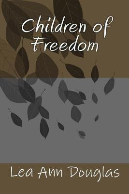 Children of Freedom by Douglas, Lea Ann