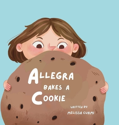 Allegra Bakes a Cookie by Curmi, Melissa