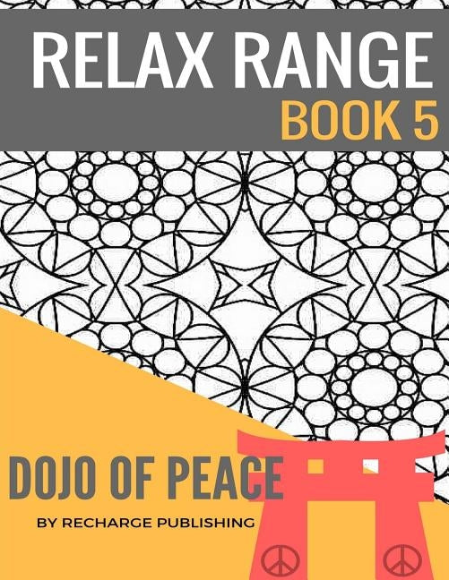 Adult Colouring Book: Doodle Pad - Relax Range Book 5: Stress Relief Adult Colouring Book - Dojo of Peace! by Publishing, Recharge