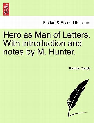 Hero as Man of Letters. with Introduction and Notes by M. Hunter. by Carlyle, Thomas
