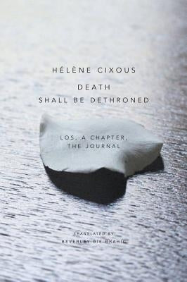 Death Shall Be Dethroned: Los, a Chapter, the Journal by Cixous, Hélène