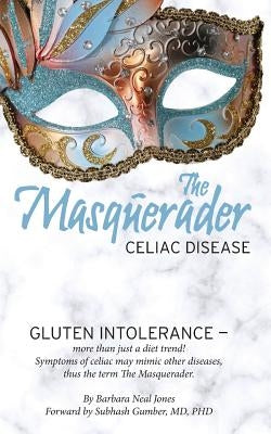 The Masquerader: Celiac Disease by Gumber MD, Ph. Subhash