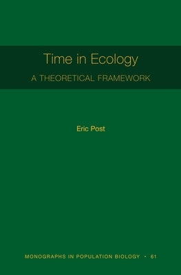 Time in Ecology: A Theoretical Framework by Post, Eric