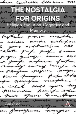 The Nostalgia for Origins: Religion, Evolution, Cognition and Memory by Olson, Carl