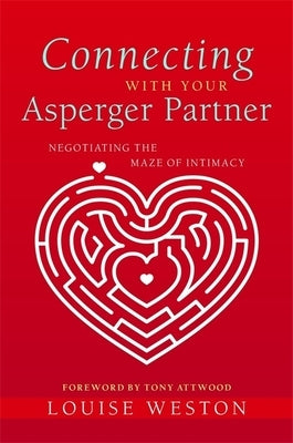 Connecting with Your Asperger Partner: Negotiating the Maze of Intimacy by Weston, Louise