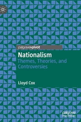 Nationalism: Themes, Theories, and Controversies by Cox, Lloyd