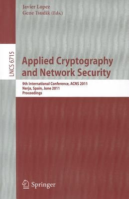 Applied Cryptography and Network Security: 9th International Conference, ACNS 2011, Nerja, Spain, June 7-10, 2011, Proceedings by López, Javier
