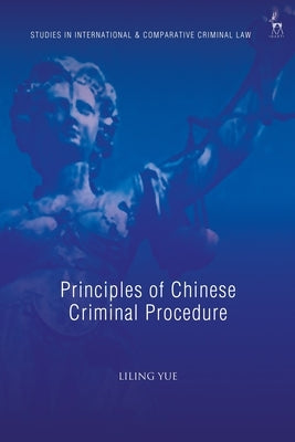 Principles of Chinese Criminal Procedure by Yue, Liling