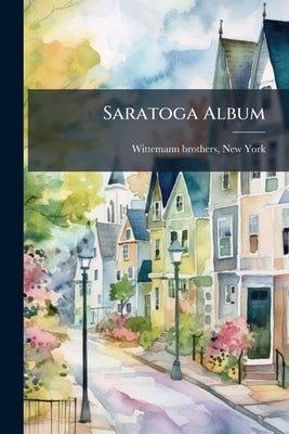Saratoga Album by Wittemann Brothers, New York [From Old