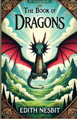 The Book Of Dragons(Illustrated) by Nesbit, Edith