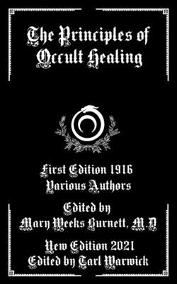 The Principles of Occult Healing by Burnett M. D., Mary Weeks
