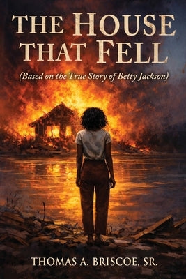The House That Fell: Based on the True Story of Betty Jackson by Briscoe, Thomas A.