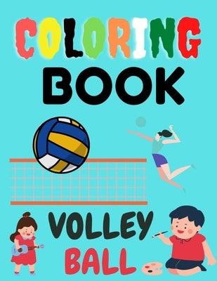 Coloring Book Volley Ball: Nice Coloring Book for your Kids about Sport ( Volley Ball ) With 120 Coloring Pages Great gift for kids. by Binga, Roberto