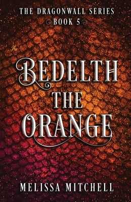 Bedelth the Orange: A Slow Burn Fantasy Series by Mitchell, Melissa