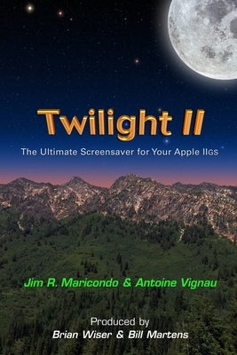 Twilight II: The Ultimate Screensaver for Your Apple IIGS by Maricondo, Jim R.