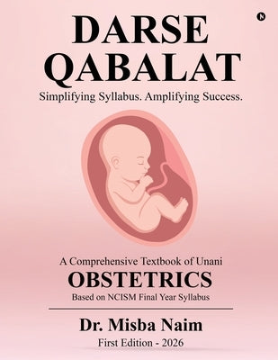 Darse Qabalat: A Comprehensive Textbook of Unani OBSTETRICS / Simplifying Syllabus, Amplifying Success by Dr Misba Naim