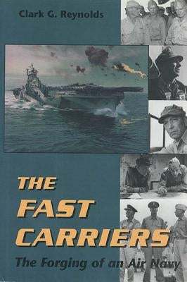 Fast Carriers: The Forging of an Air Navy by Reynolds, Clark G.