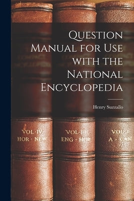 Question Manual for Use With the National Encyclopedia by Suzzallo, Henry 1875-1933 Ed
