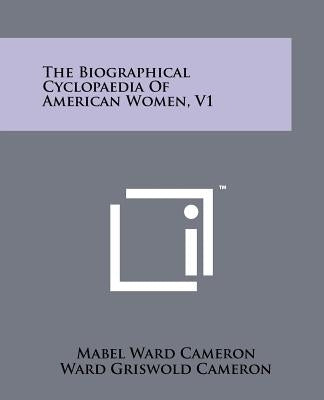The Biographical Cyclopaedia of American Women, V1 by Cameron, Mabel Ward