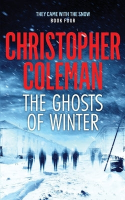 The Ghosts of Winter (They Came with the Snow Book Four) by Coleman, Christopher