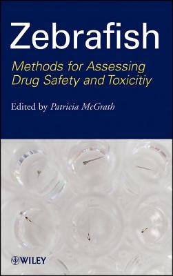 Zebrafish: Methods for Assessing Drug Safety and Toxicity by McGrath, Patricia