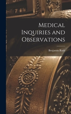 Medical Inquiries and Observations by Rush, Benjamin