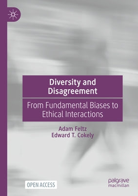Diversity and Disagreement: From Fundamental Biases to Ethical Interactions by Feltz, Adam