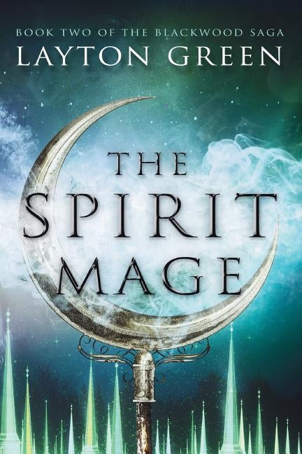 The Spirit Mage: Book Two of The Blackwood Saga by Green, Layton