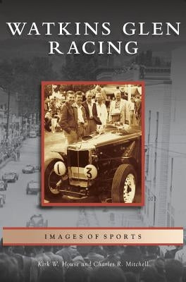 Watkins Glen Racing by House, Kirk W.
