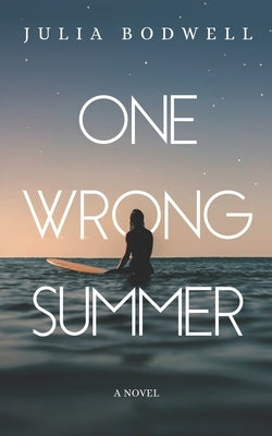 One Wrong Summer by Bodwell, Julia