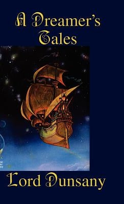 A Dreamer's Tales by Dunsany, Lord