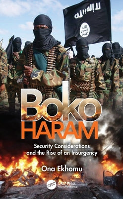 Boko Haram: Security Considerations and the Rise of an Insurgency by Ekhomu, Ona
