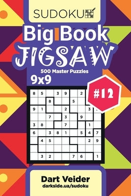 Big Book Sudoku Jigsaw - 500 Master Puzzles 9x9 (Volume 12) by Veider, Dart