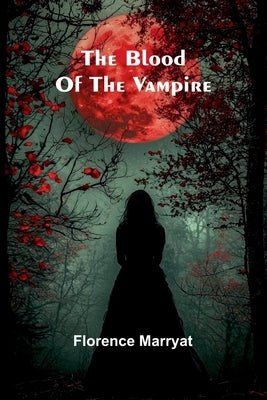 The Blood Of The Vampire by Marryat, Florence
